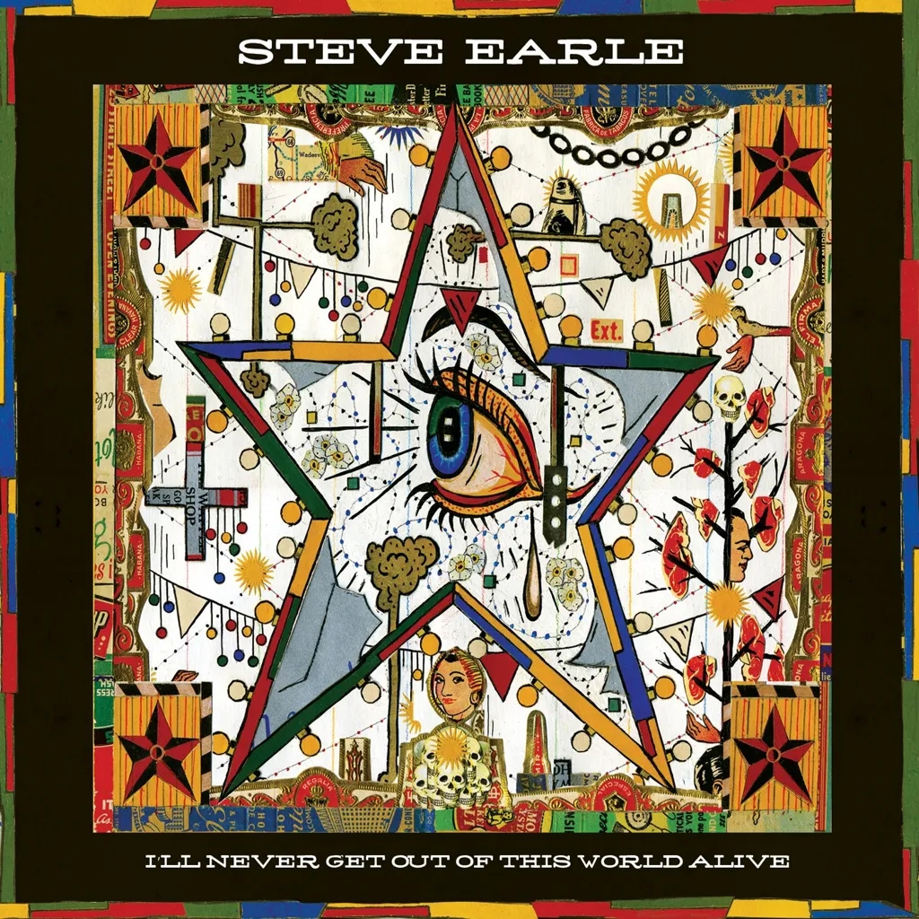 Album artwork for I'll Never Get Out Of This World Alive by Steve Earle