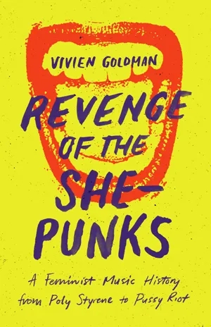 Album artwork for Revenge of the She-Punks: A Feminist Music History from Poly Styrene to Pussy Riot by Vivien Goldman