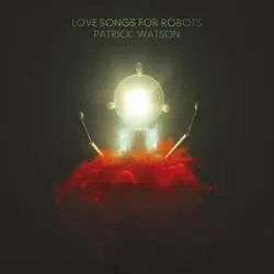 Album artwork for Love Songs For Robots by Patrick Watson