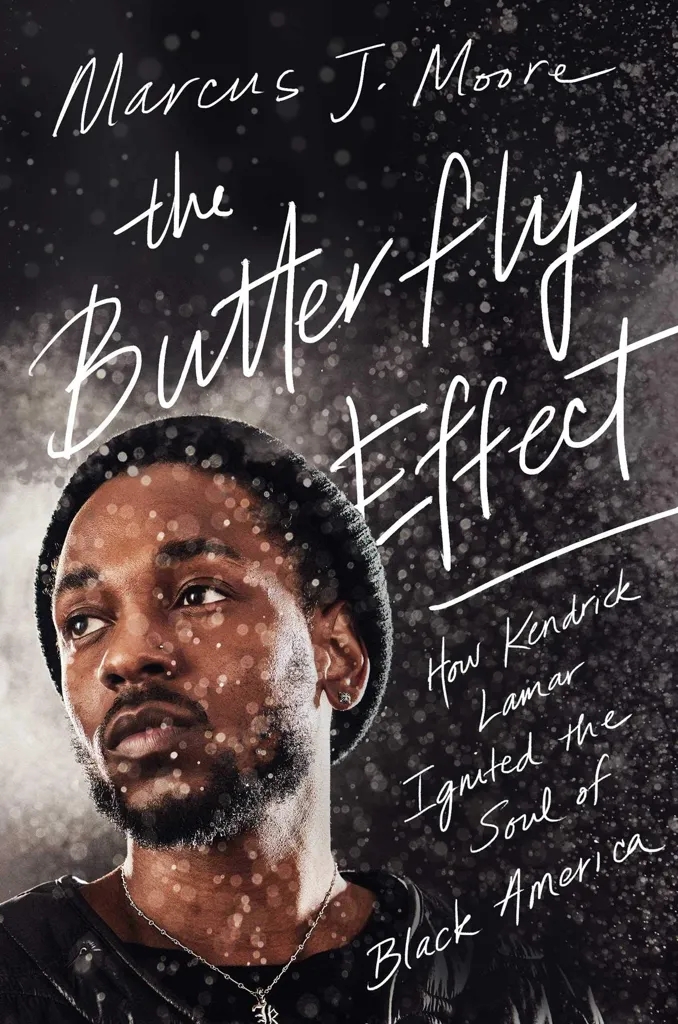 Album artwork for The Butterfly Effect: How Kendrick Lamar Ignited the Soul of Black America by Marcus J. Moore