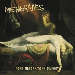 Album artwork for Dark Matter / Dark Energy by Membranes