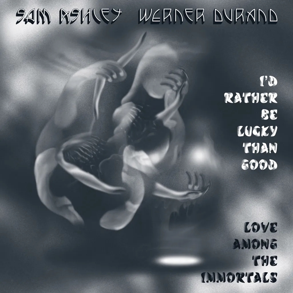 Album artwork for I'd Rather Be Lucky Than Good / Love Among the Immortals by Sam Ashley and Werner Durand