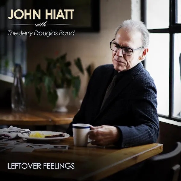 Album artwork for Leftover Feelings by John Hiatt with The Jerry Douglas Band