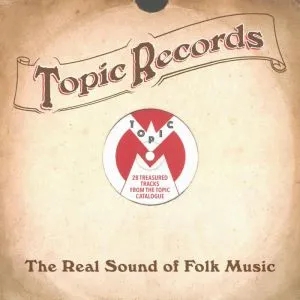 Album artwork for Topic Records - The Real Sound Of Folk Music by Various Artists