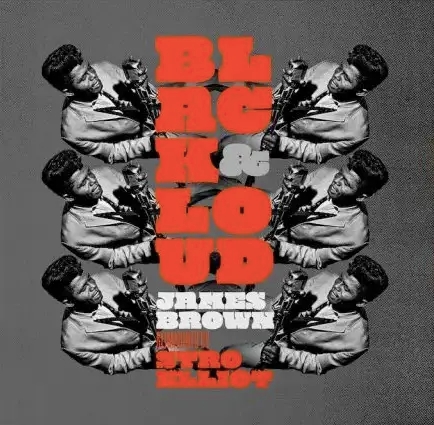 Album artwork for Black & Loud: James Brown Reimagined By Stro Elliot by Stro Elliot and James Brown