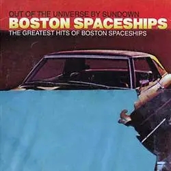 Album artwork for Greatest Hits of Boston Spaceships: Out of the Universe By Sundown by Boston Spaceships