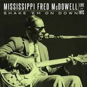 Album artwork for Shake 'Em On Down: Live In NYC by Mississippi Fred Mcdowell