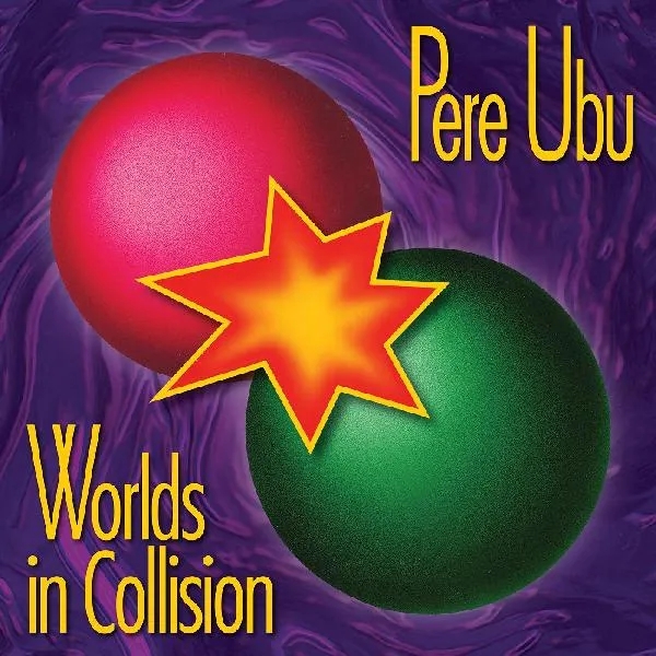 Album artwork for Worlds In Collision by Pere Ubu