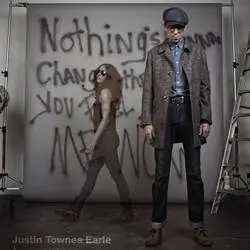 Album artwork for Nothing's Gonna Change The Way You Feel by Justin Townes Earle