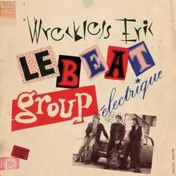 Album artwork for Le Beat Group Electrique by Wreckless Eric