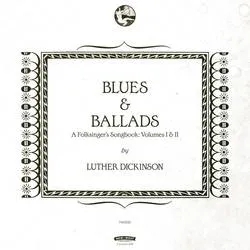 Album artwork for Blues & Ballads (A Folksinger's Songbook) Volumes I & II by Luther Dickinson