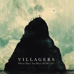 Album artwork for Where Have You Been All My Life? by Villagers