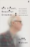 Album artwork for Bill Frisell, Beautiful Dreamer: The Guitarist Who Changed the Sound of American Music by Philip Watson